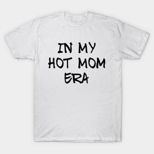 In my hot mom era, mum mummy mothers graphic slogan T-Shirt